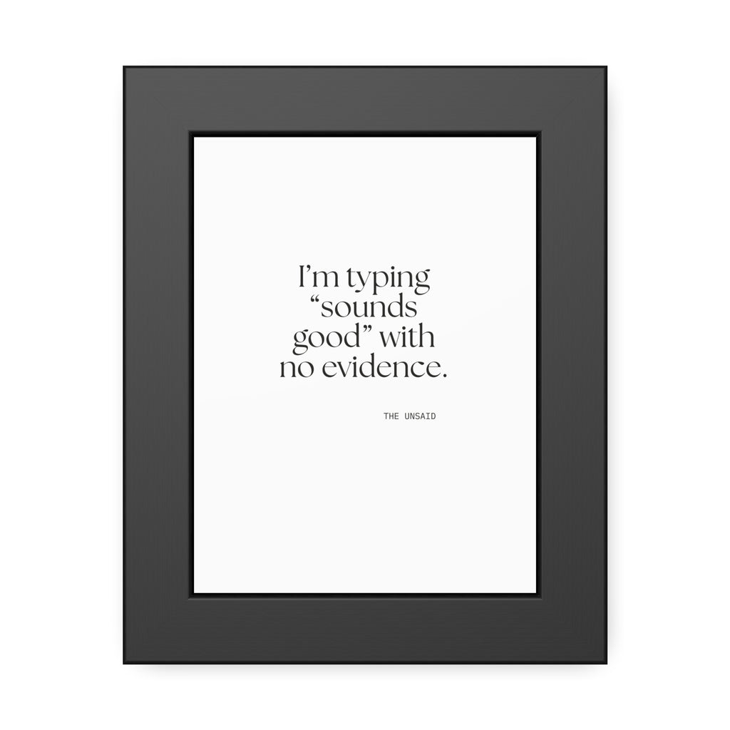 I’m typing “sounds good” with no evidence - Framed Print - For Tired Days