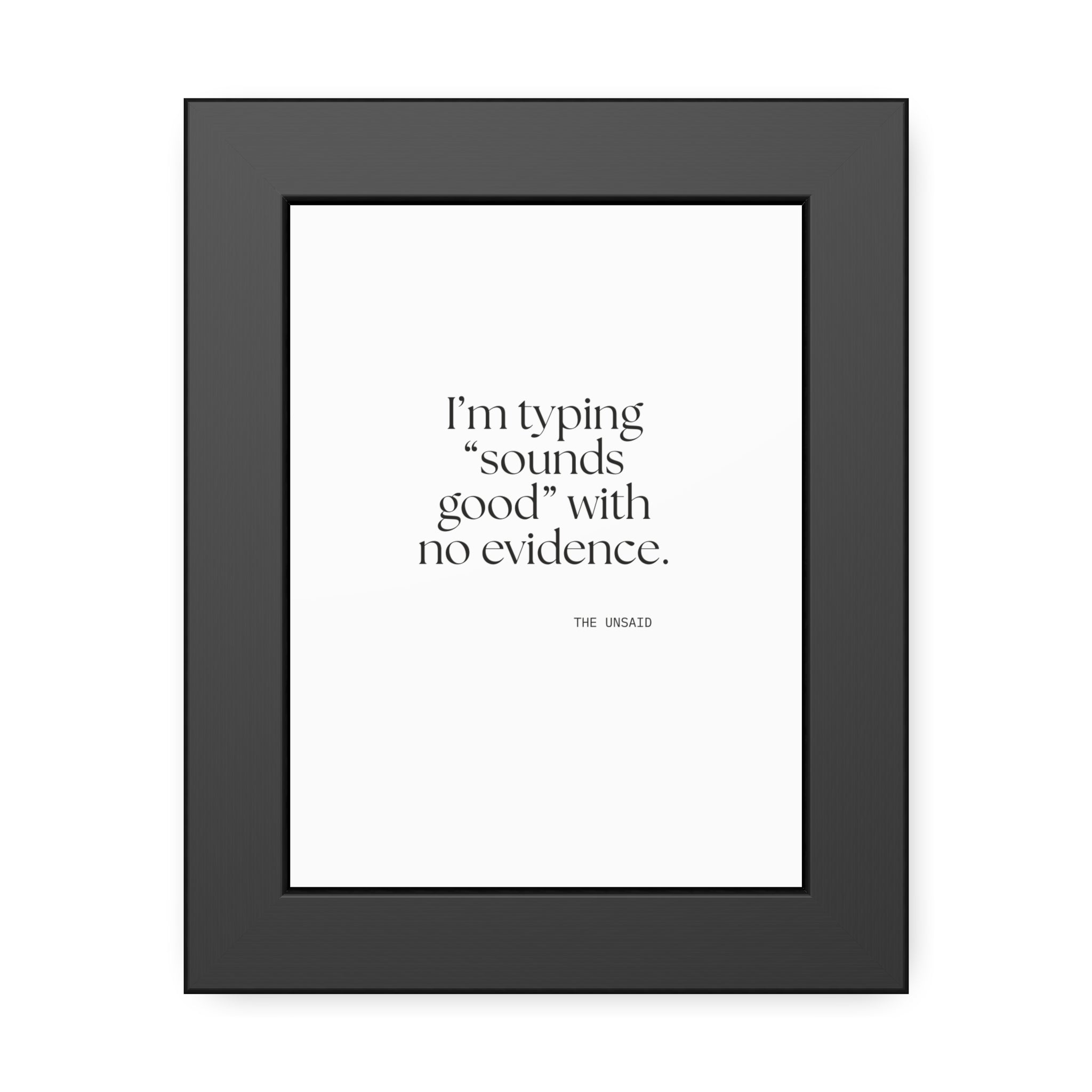 I’m typing “sounds good” with no evidence - Framed Print - For Tired Days