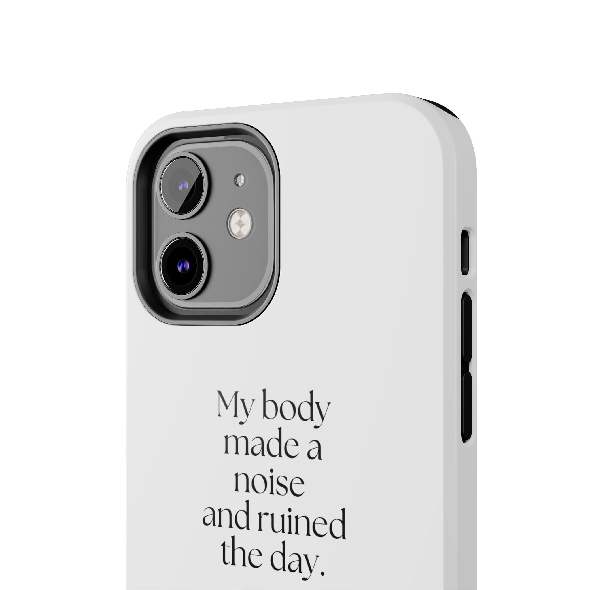 My body made a noise and ruined the day - Tough Phone Case - For Overthinkers