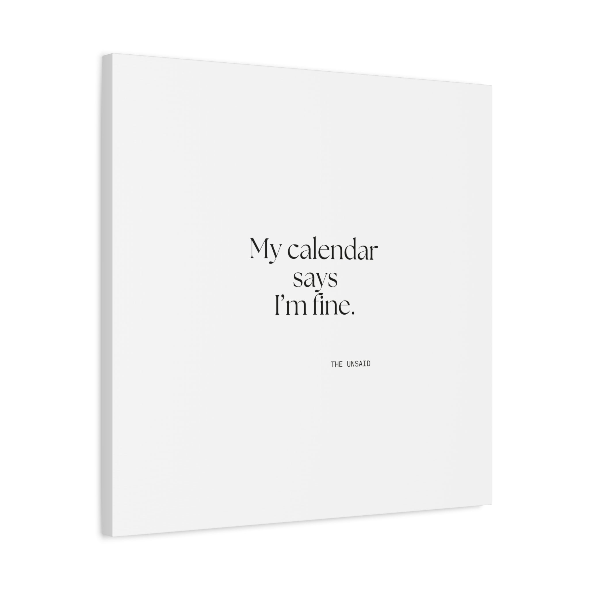 My calendar says I’m fine - Canvas Print - For Tired Days
