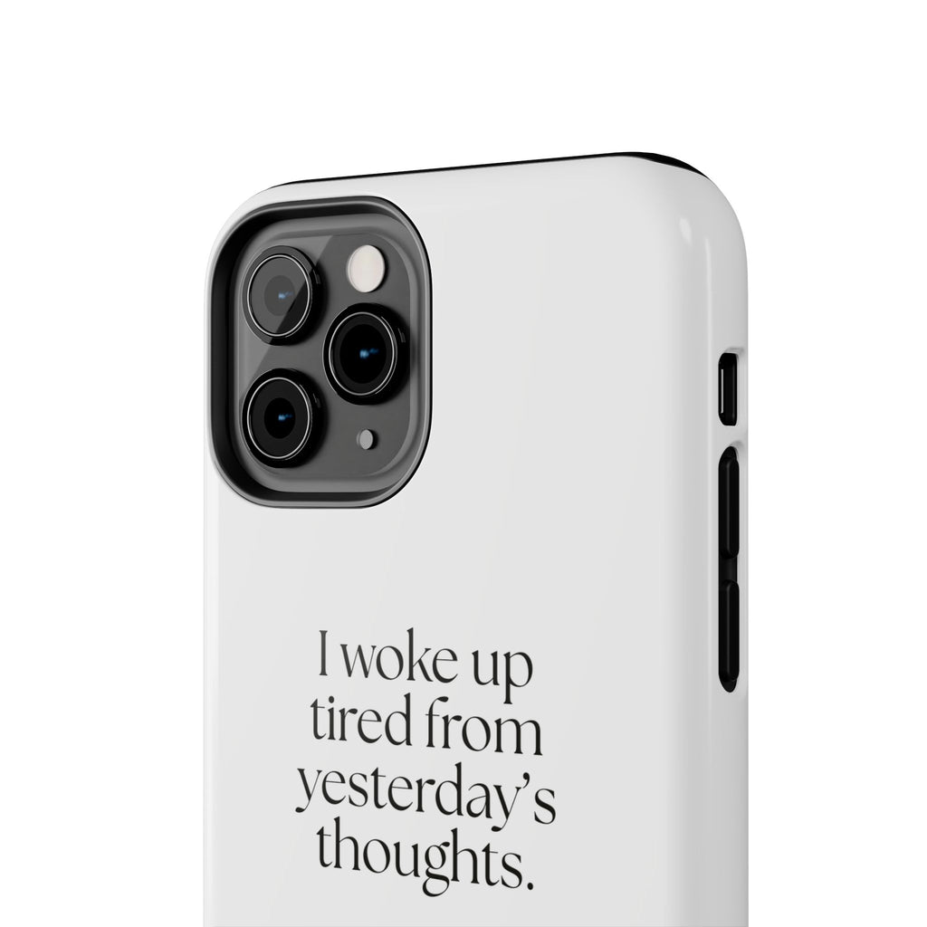 I woke up tired from yesterday’s thoughts - Tough Phone Case - For Tired Days
