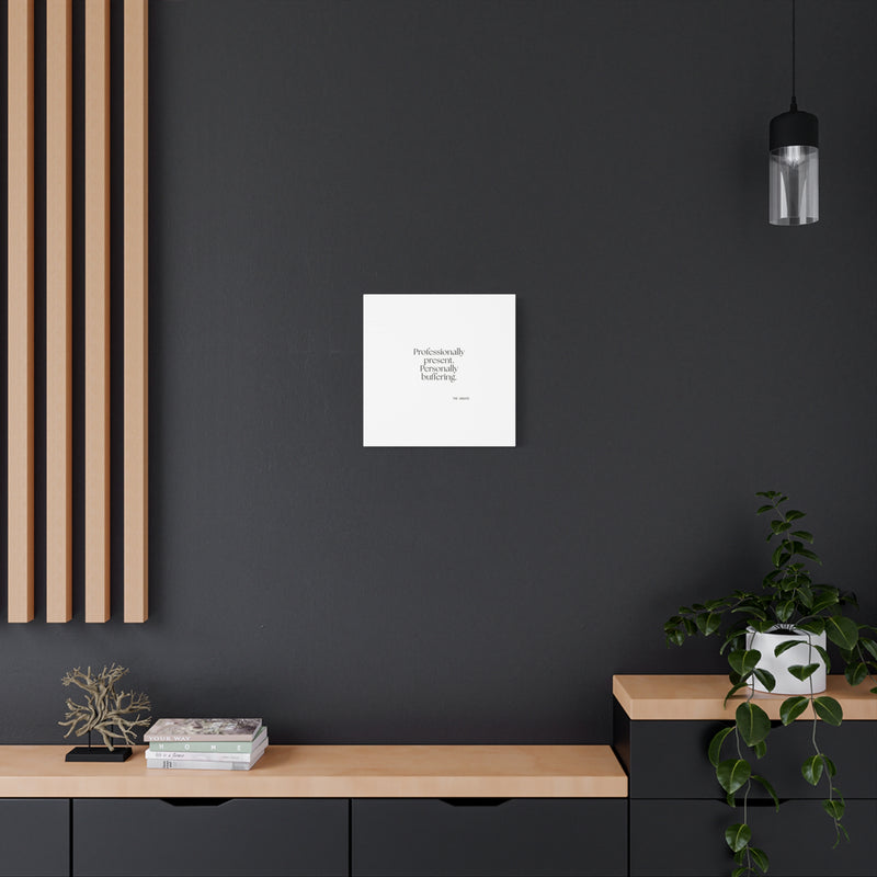 Canvas Print — Professionally present. Personally buffering.