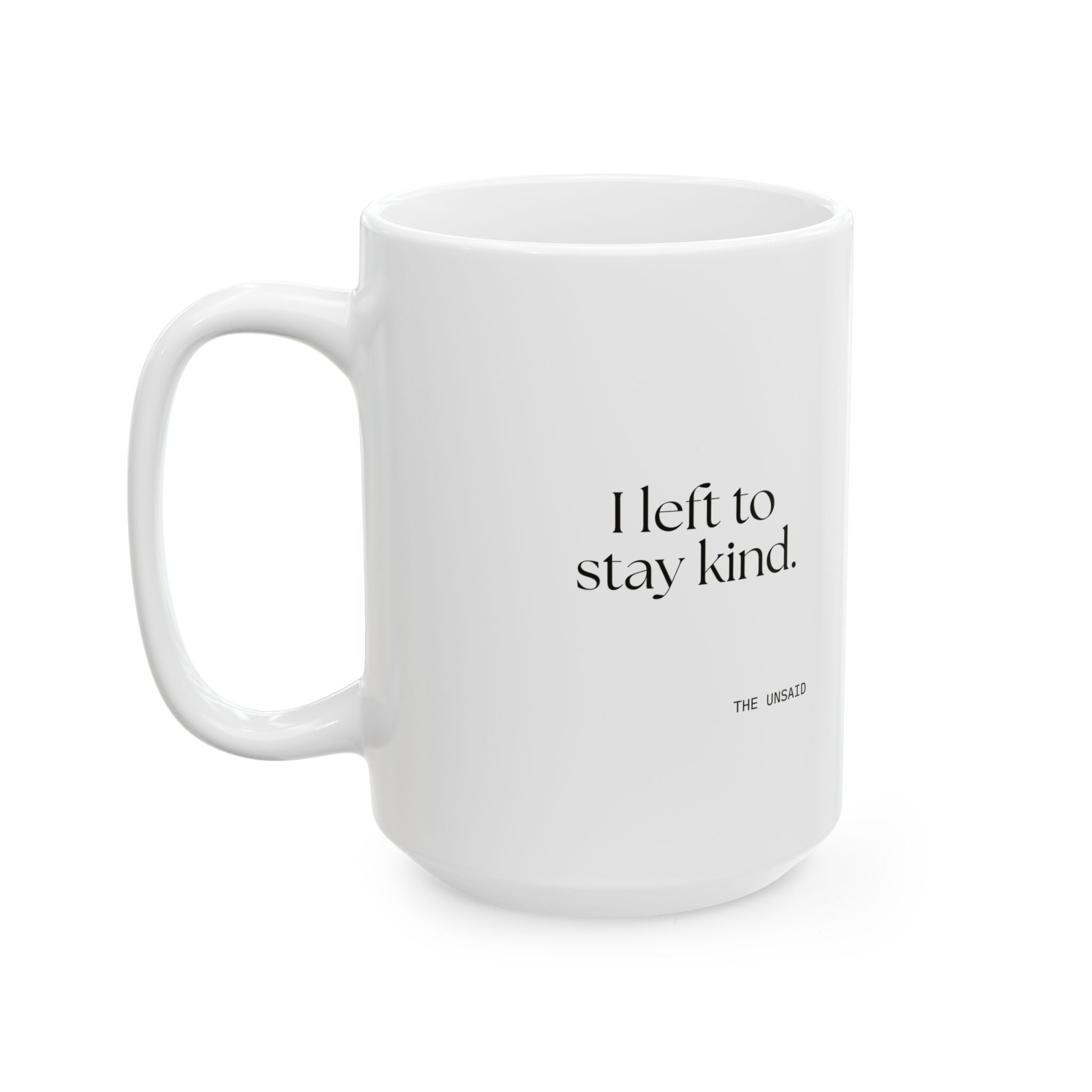 I left to stay kind - Coffee Mug - For Introverts