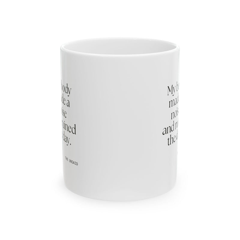Coffee Mug — My body made a noise and ruined the day.