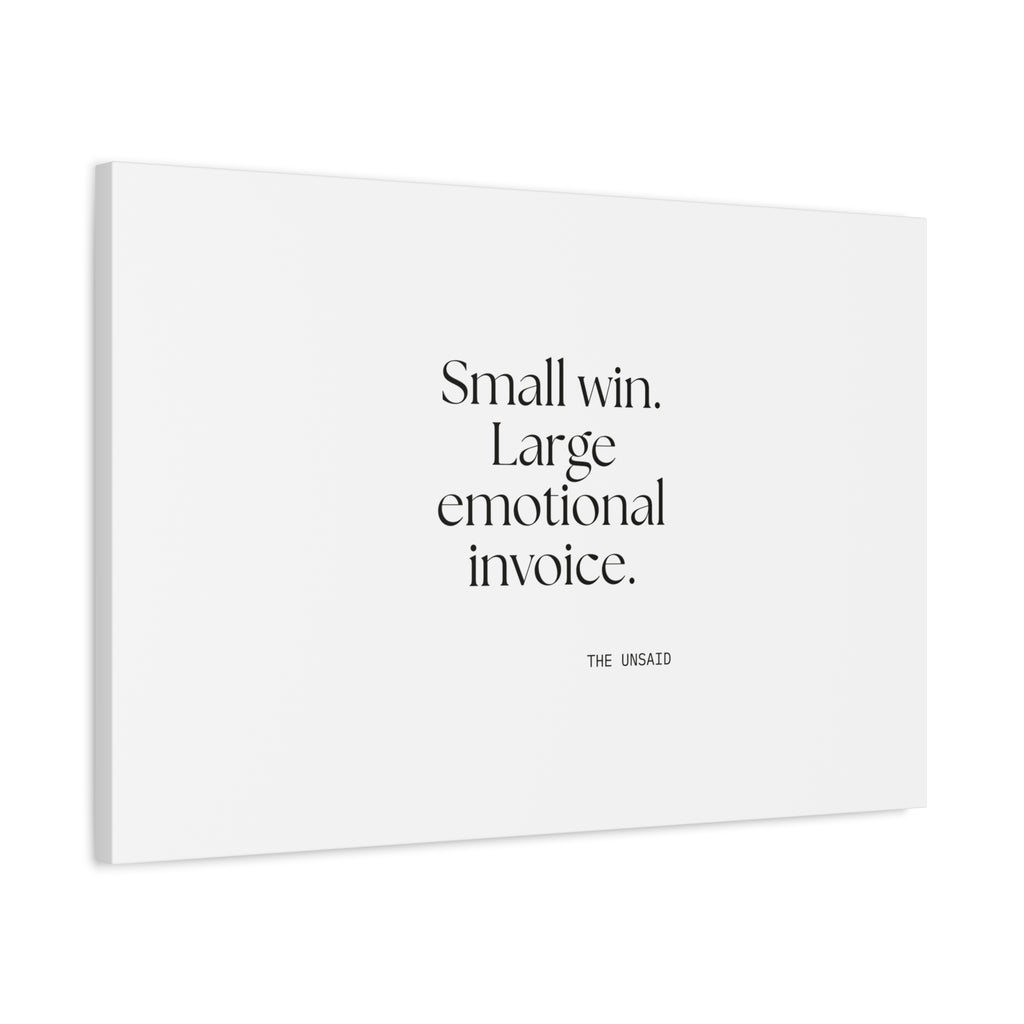 Small win. Large emotional invoice - Canvas Print - Dry Humor