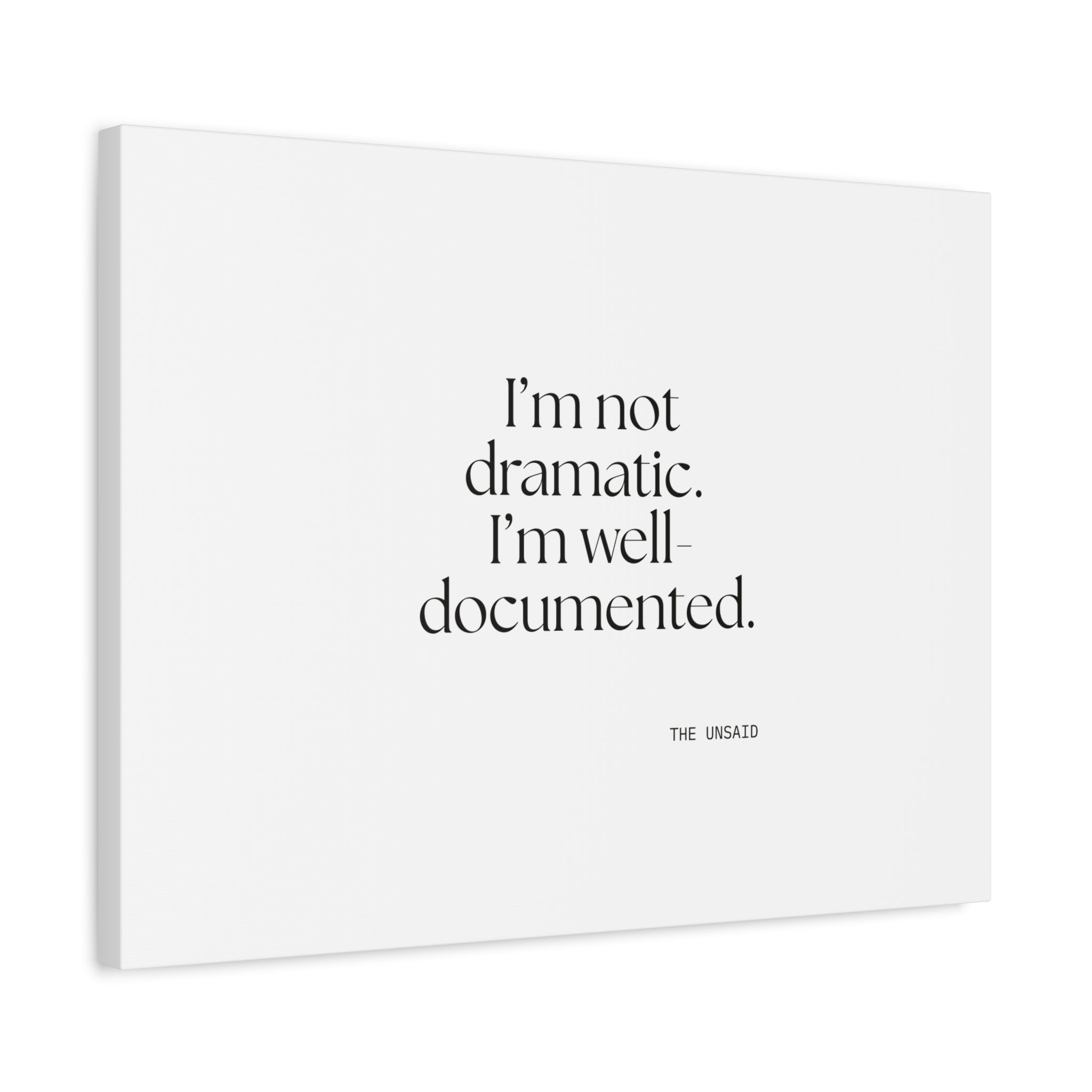 I’m not dramatic. I’m well-documented - Canvas Print - Dry Humor