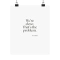 We’re close. That’s the problem - Poster - For Someone Who Stays