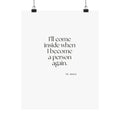 I’ll come inside when I become a person again - Poster - For Quiet Minds