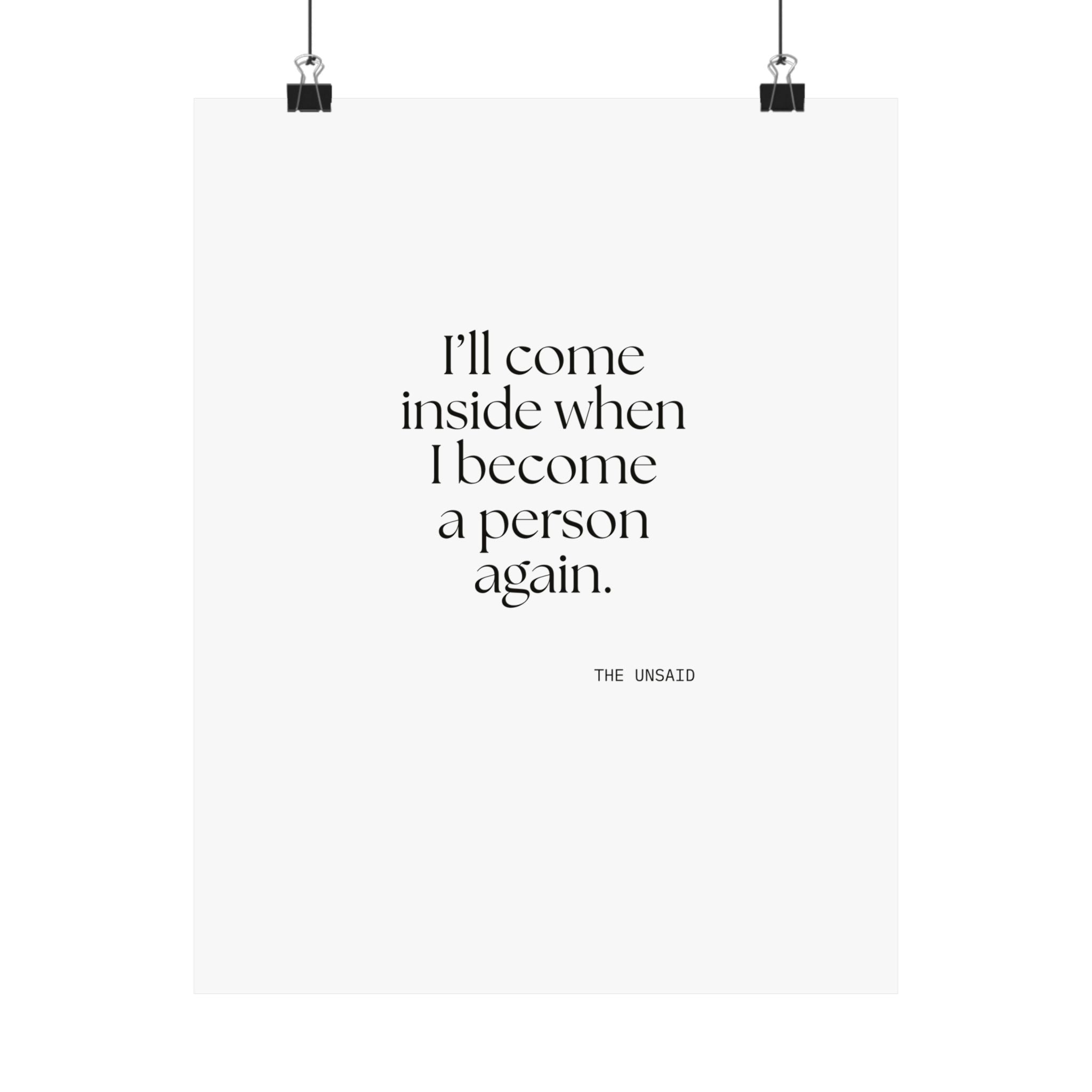 I’ll come inside when I become a person again - Poster - For Quiet Minds