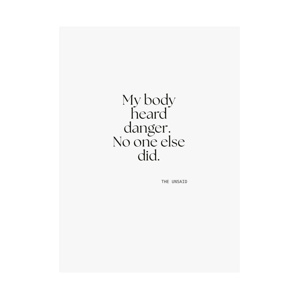My body heard danger. No one else did - Poster - For Quiet Minds