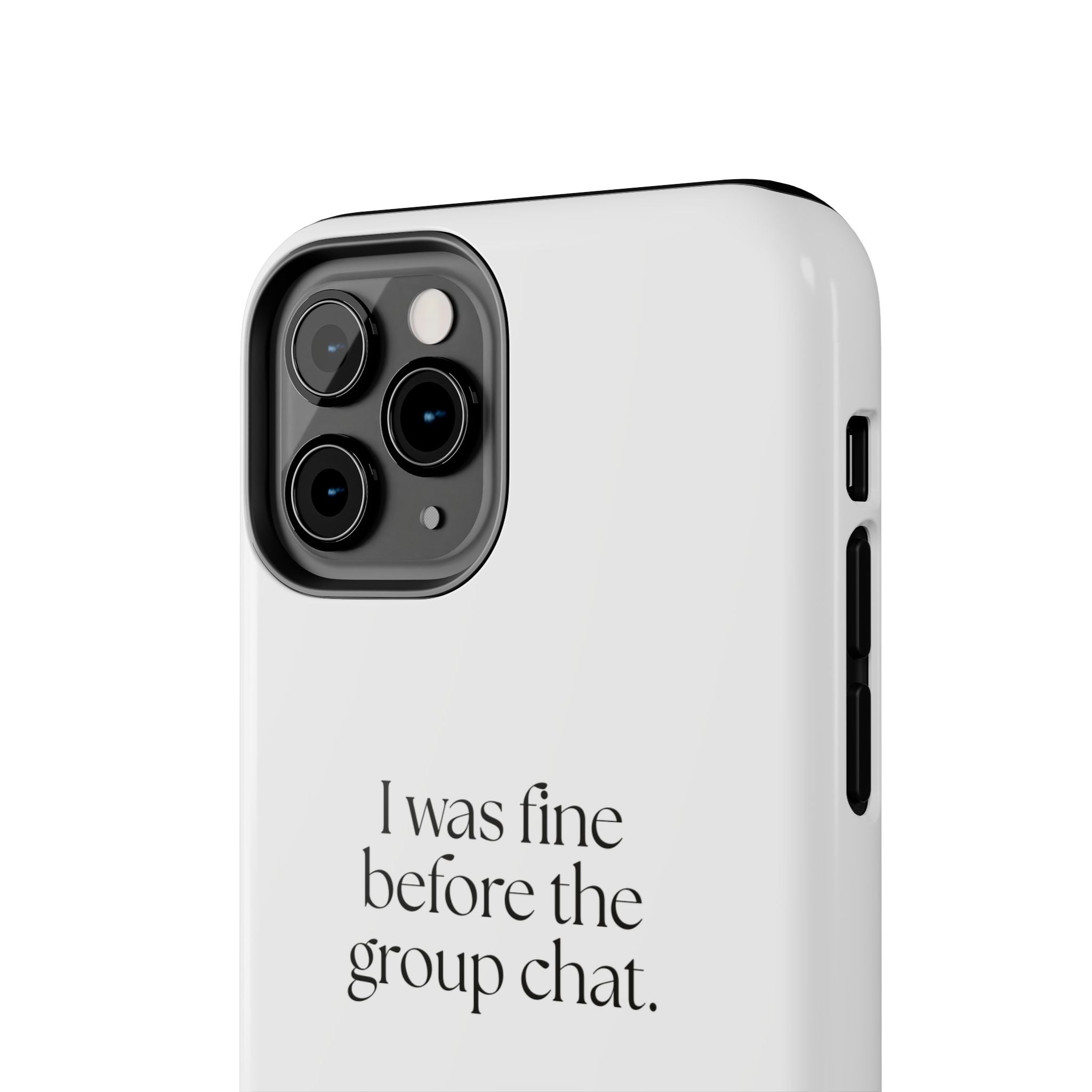 I was fine before the group chat - Tough Phone Case - For Someone Who Stays