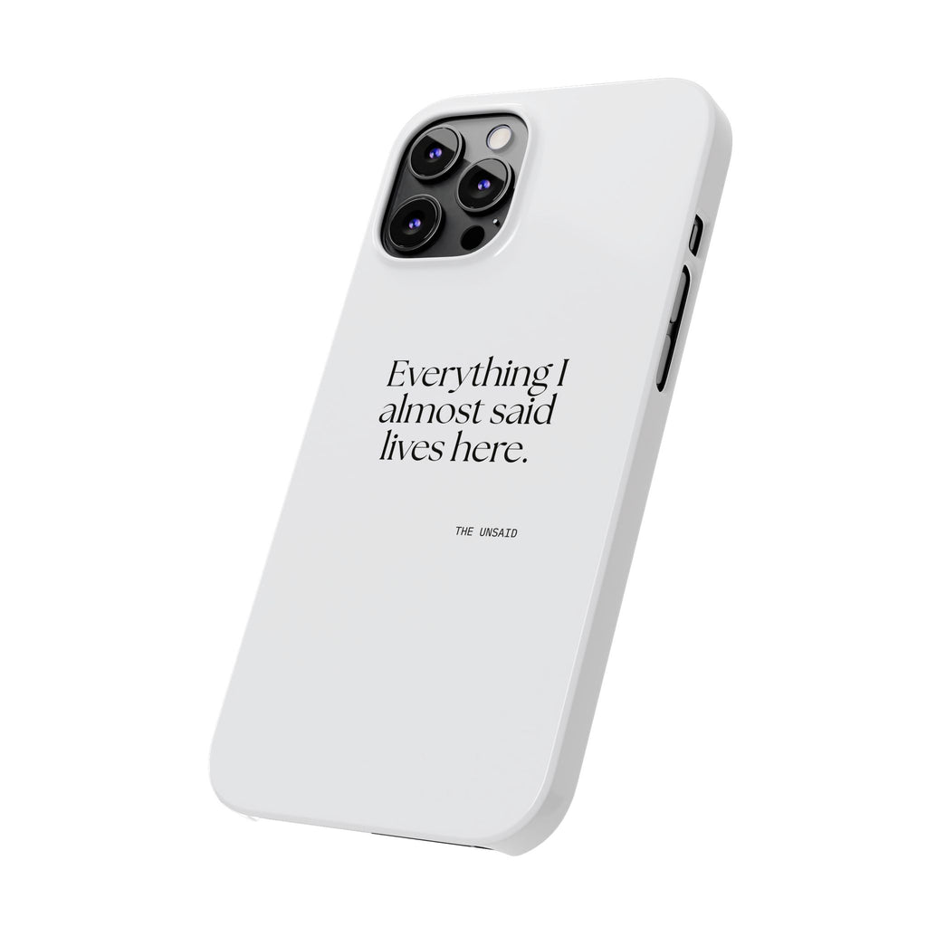 Everything I almost said lives here - Phone Case - For Overthinkers