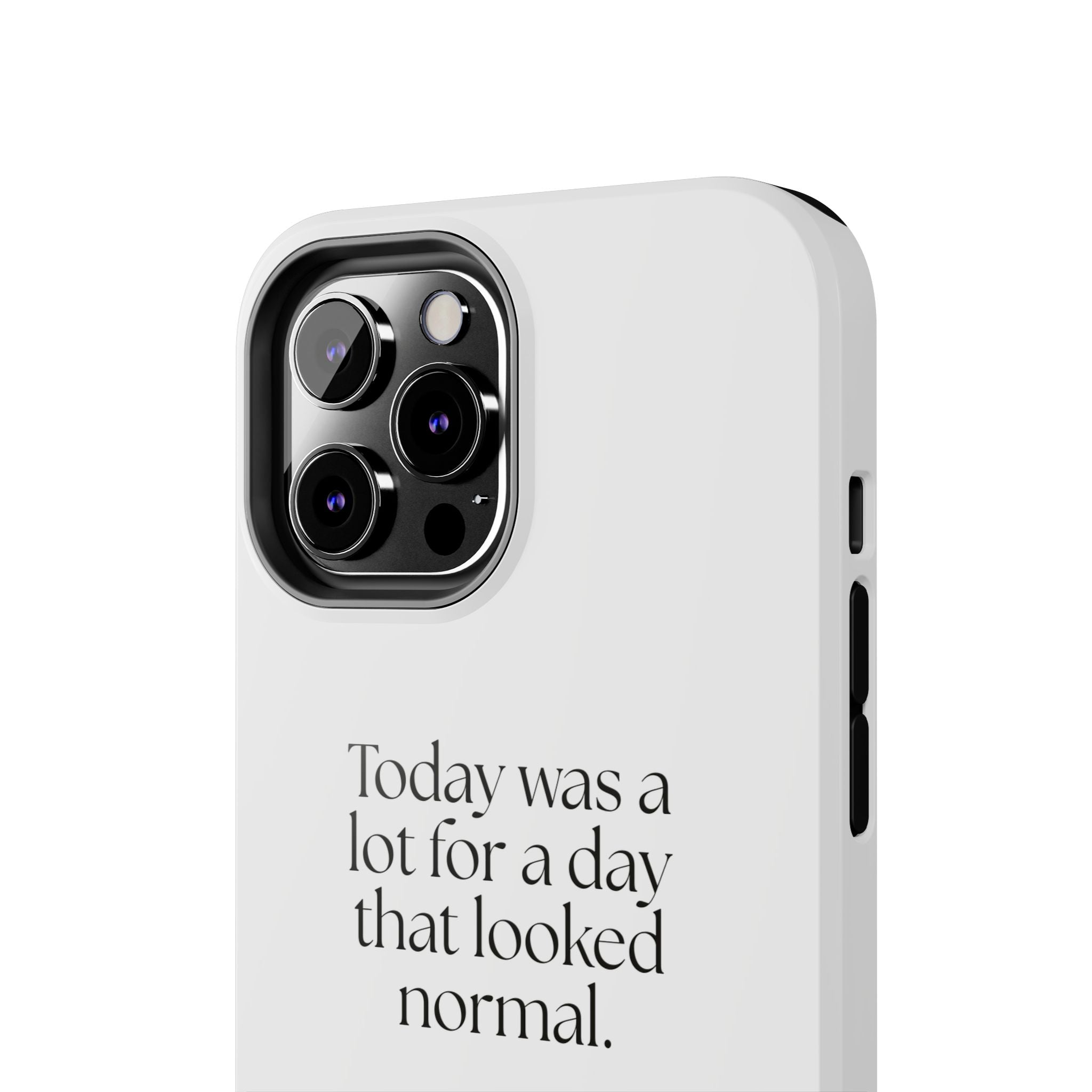 Today was a lot for a day that looked normal - Tough Phone Case - For Tired Days