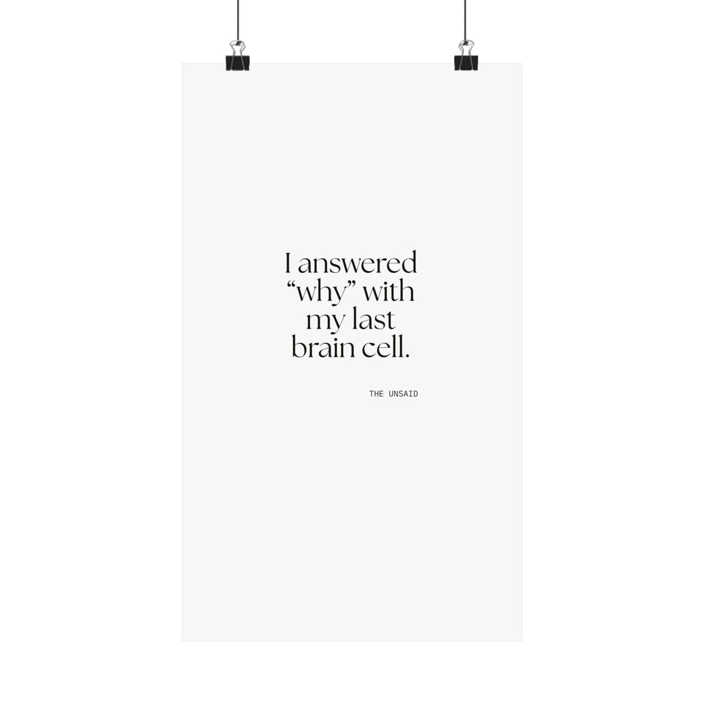 I answered “why” with my last brain cell - Poster - Dry Humor