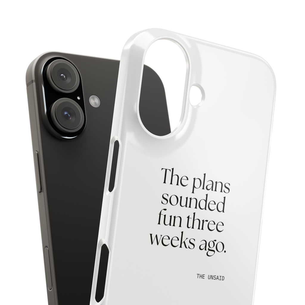 The plans sounded fun three weeks ago - Phone Case - For Introverts