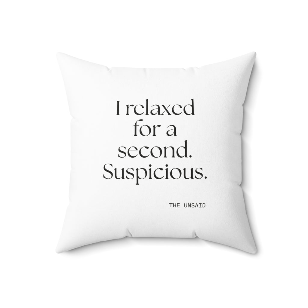 I relaxed for a second. Suspicious - Throw Pillow - For Quiet Minds