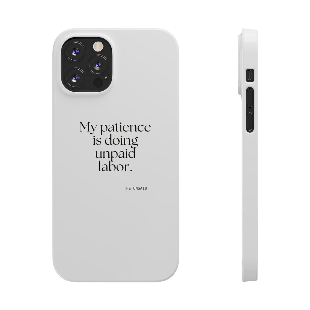 My patience is doing unpaid labor - Phone Case - Dry Humor