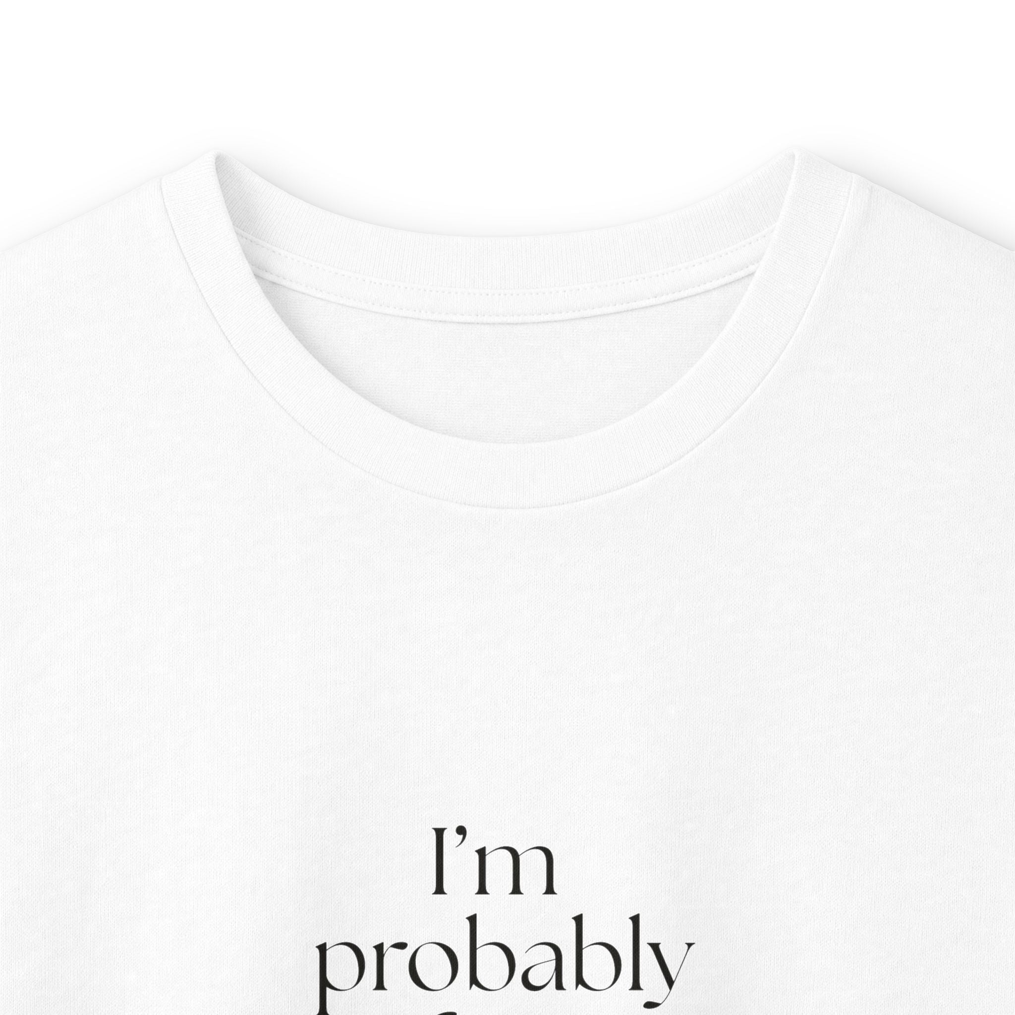 I’m probably fine. That’s not enough - Long Sleeve Shirt - For Overthinkers