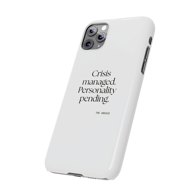 Phone Case — Crisis managed. Personality pending.