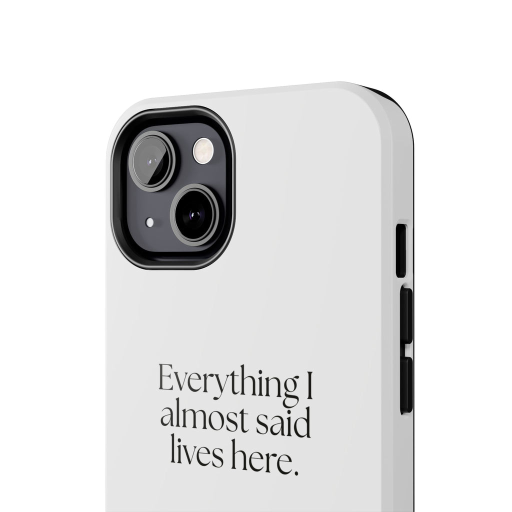 Everything I almost said lives here - Tough Phone Case - For Overthinkers
