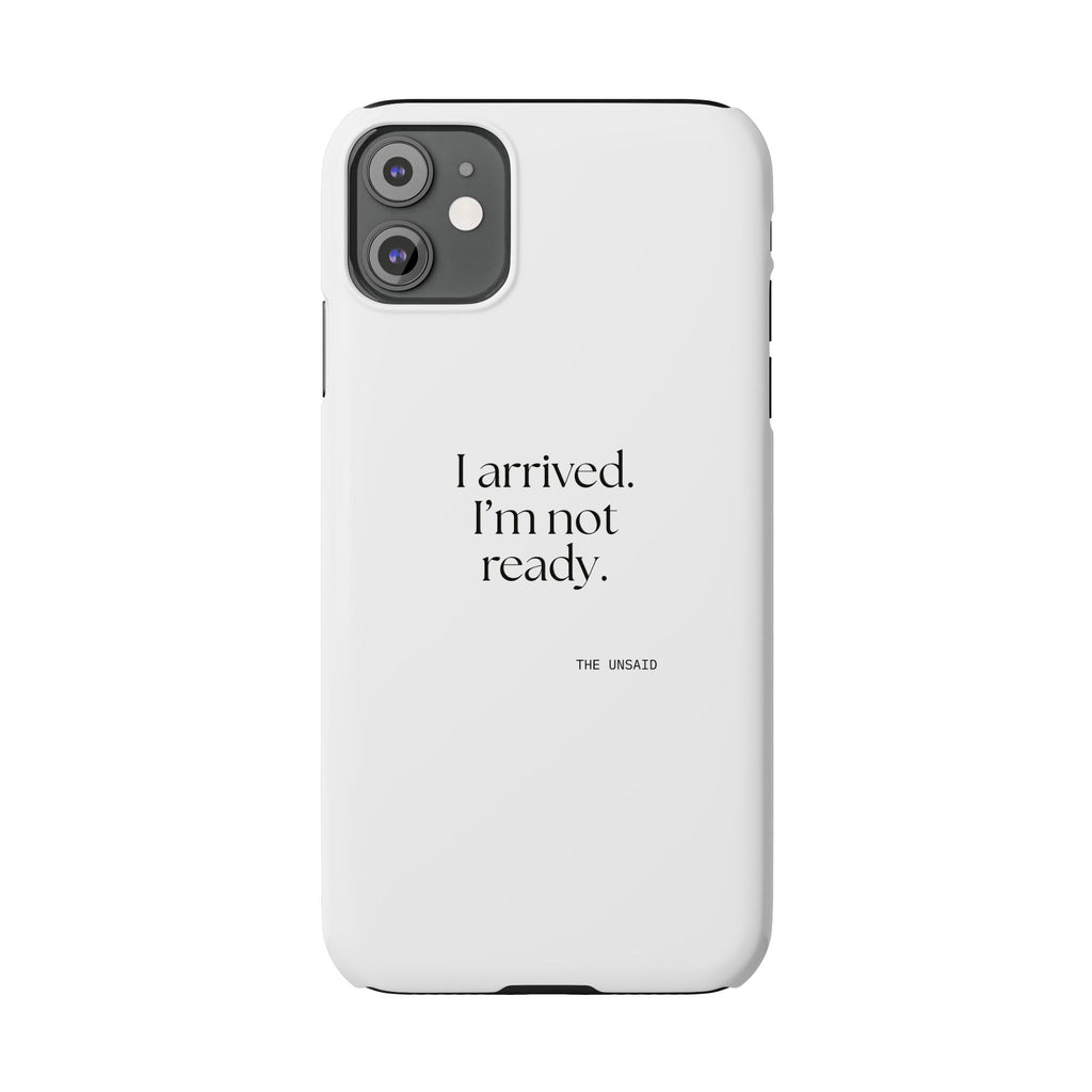 I arrived. I’m not ready - Phone Case - For Quiet Minds