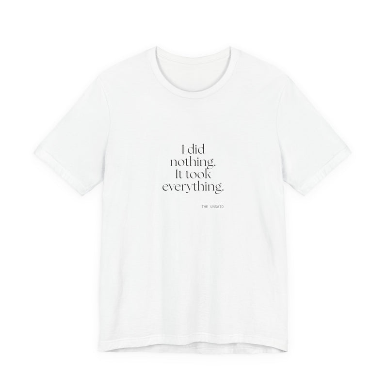 Shirt — I did nothing. It took everything.