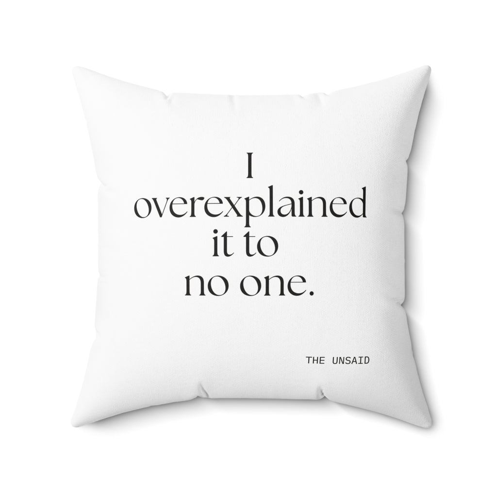I overexplained it to no one - Throw Pillow - For Overthinkers