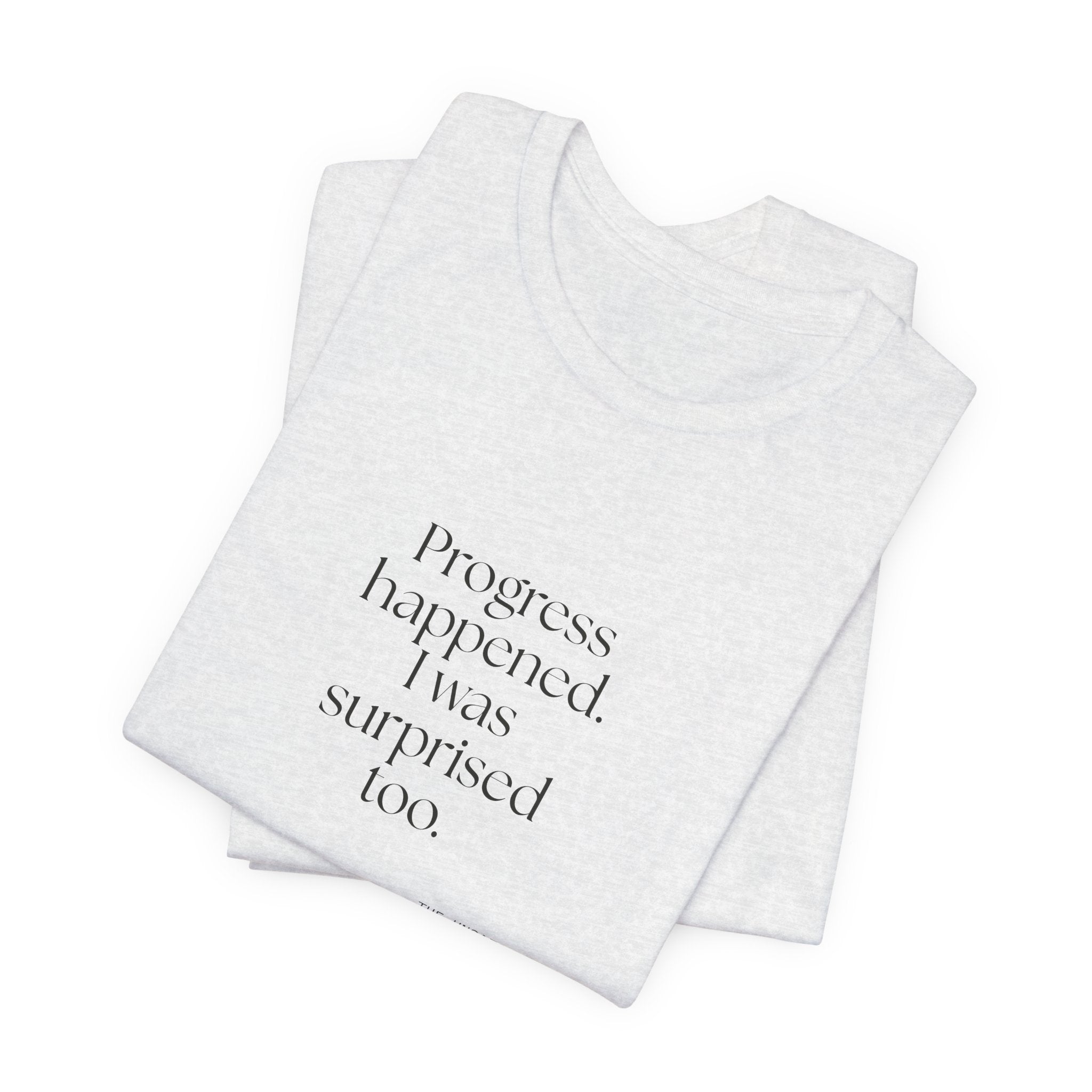 Progress happened. I was surprised too - Shirt - Dry Humor