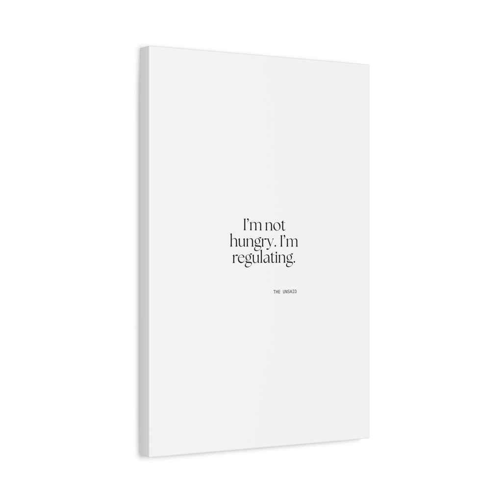 I’m not hungry. I’m regulating - Canvas Print - Dry Humor