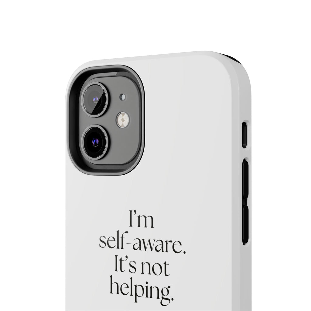 I’m self-aware. It’s not helping - Tough Phone Case - Dry Humor