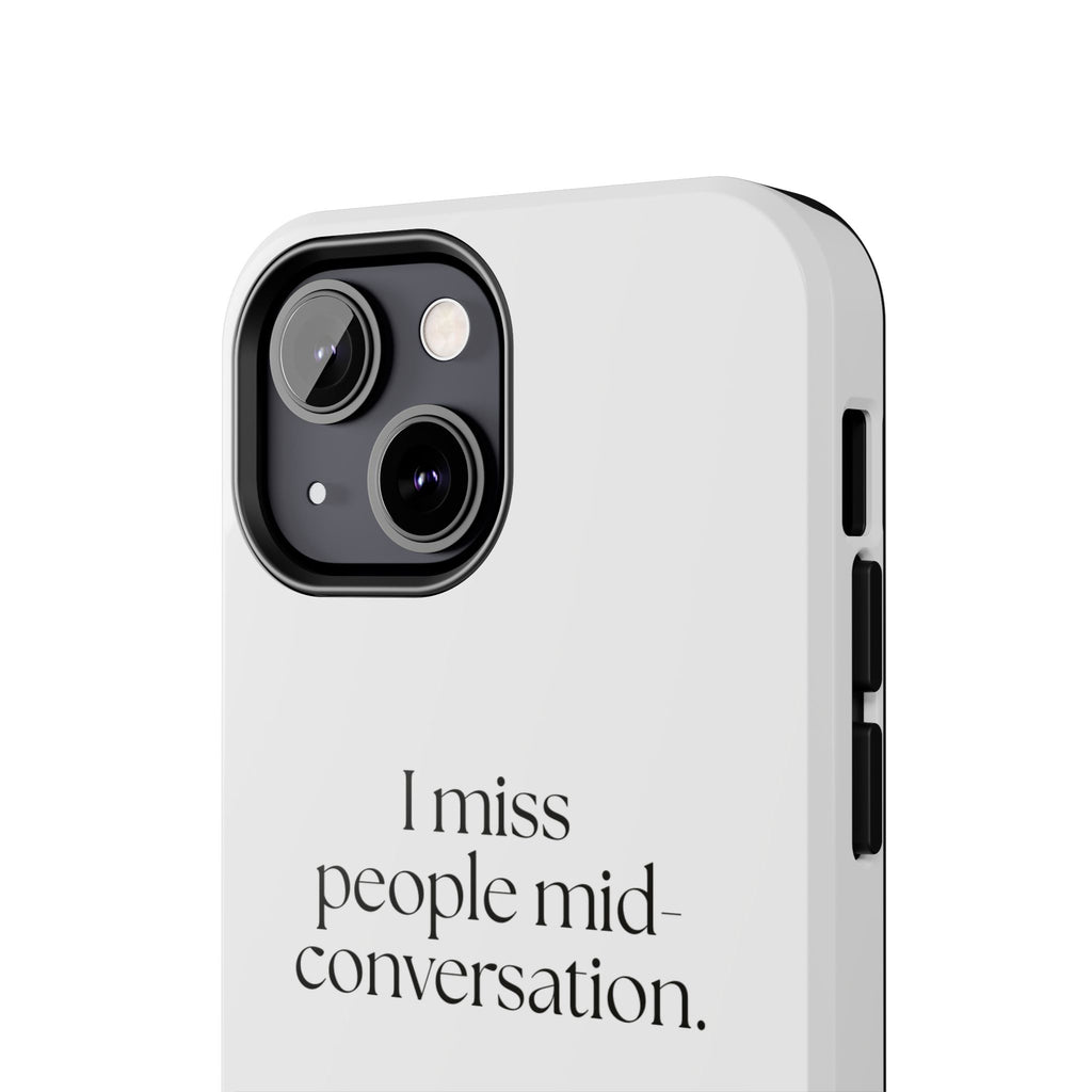 I miss people mid-conversation - Tough Phone Case - For Introverts
