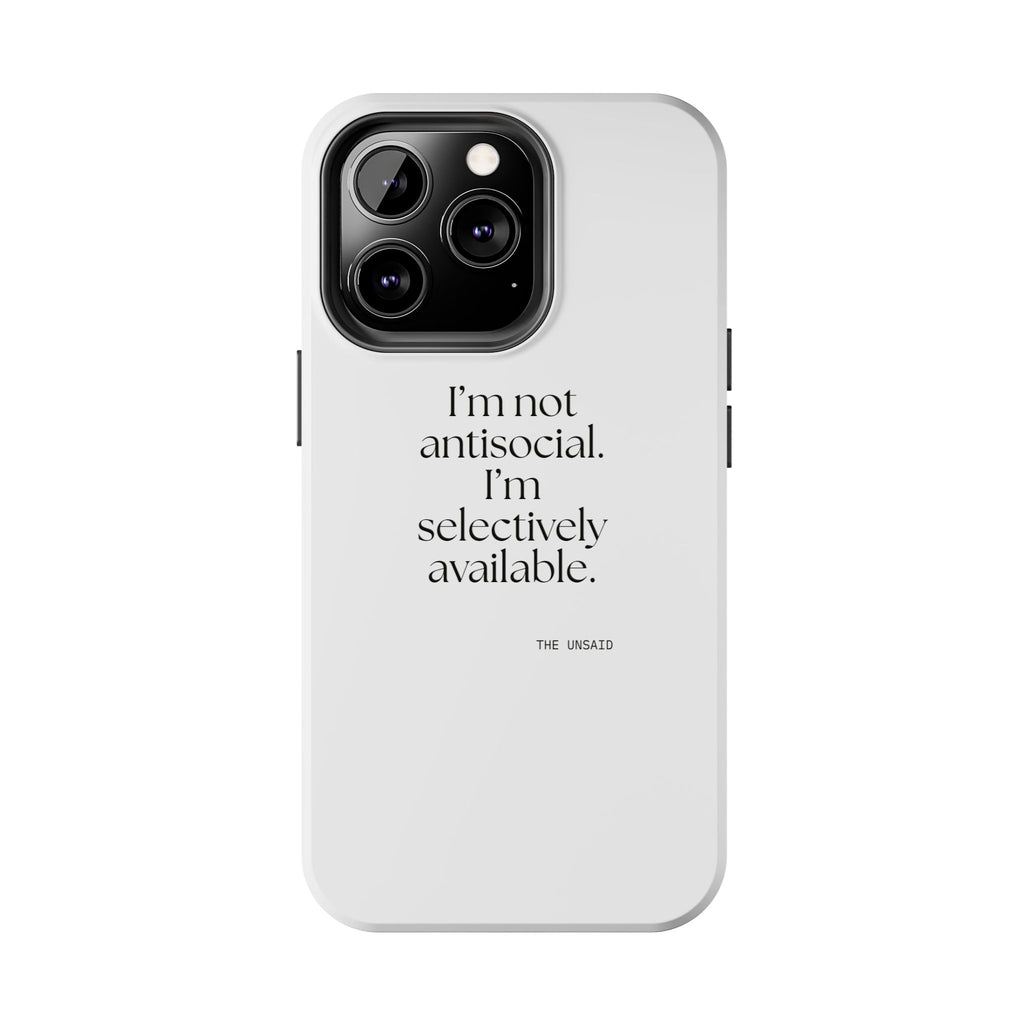 I’m not antisocial. I’m selectively available - Tough Phone Case - For Introverts