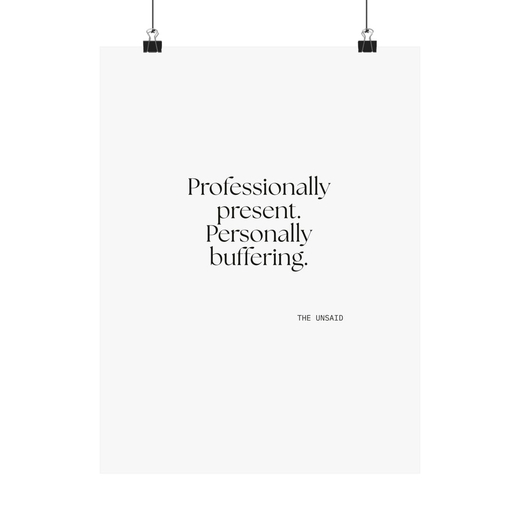Professionally present. Personally buffering - Poster - For Tired Days