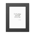 I’m healing and still annoying - Framed Print - Dry Humor