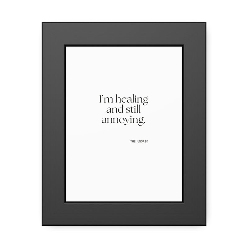 Framed Print — I’m healing and still annoying.