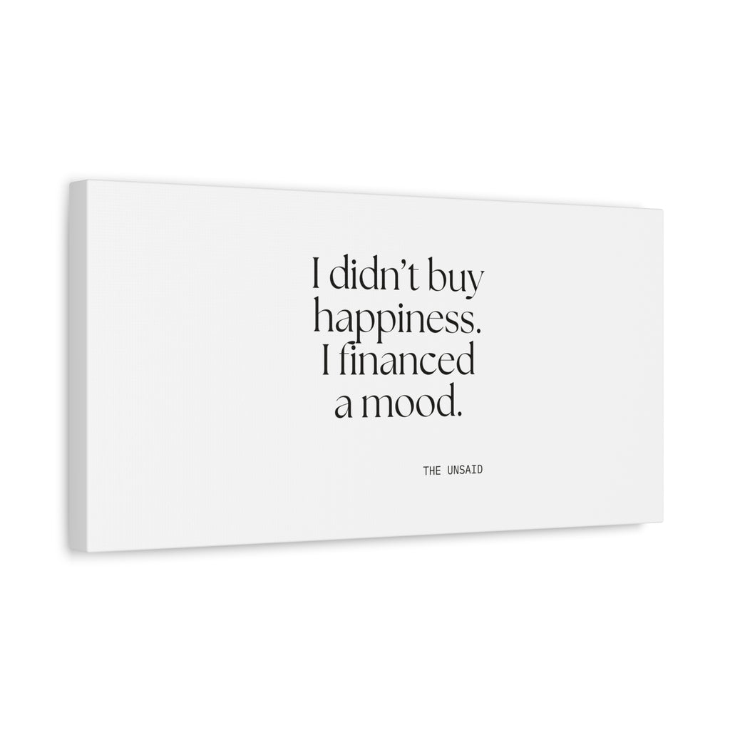 I didn’t buy happiness. I financed a mood - Canvas Print - Dry Humor