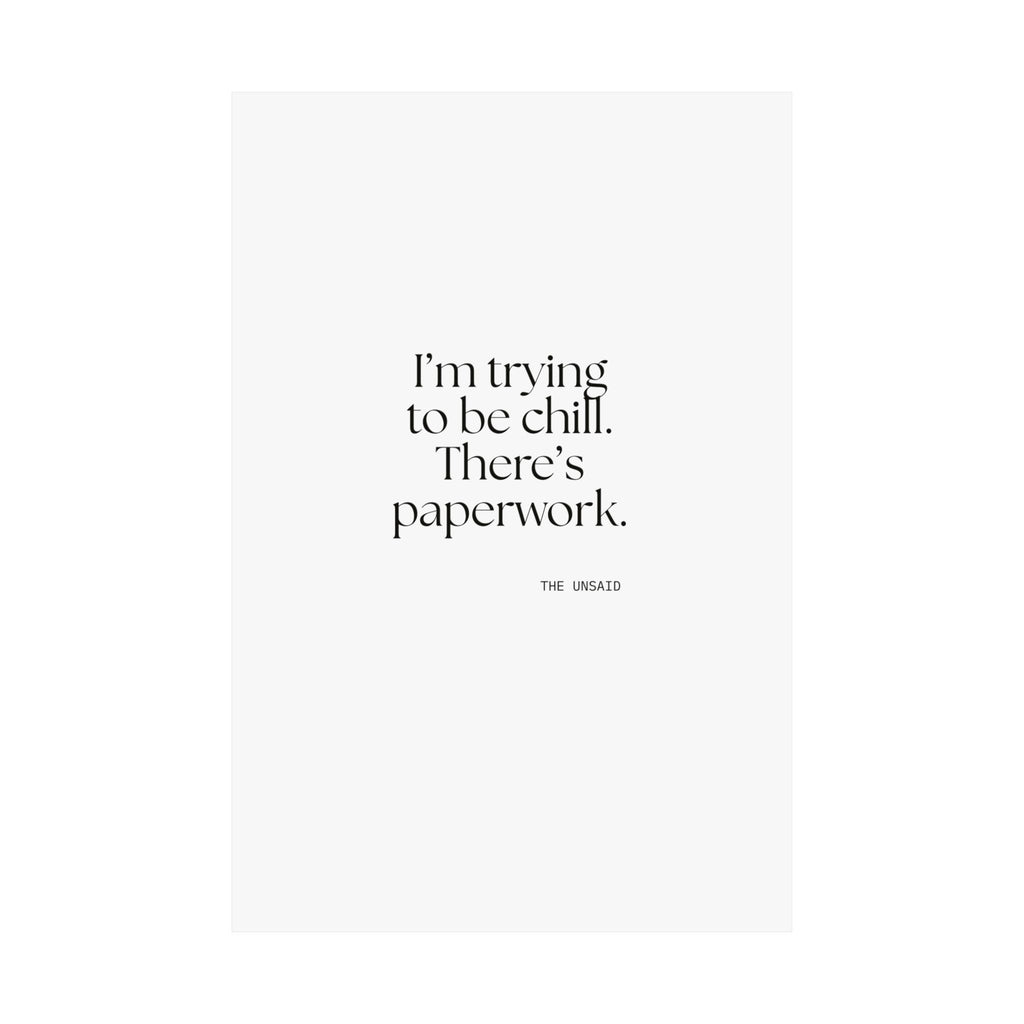 I’m trying to be chill. There’s paperwork - Poster - Dry Humor