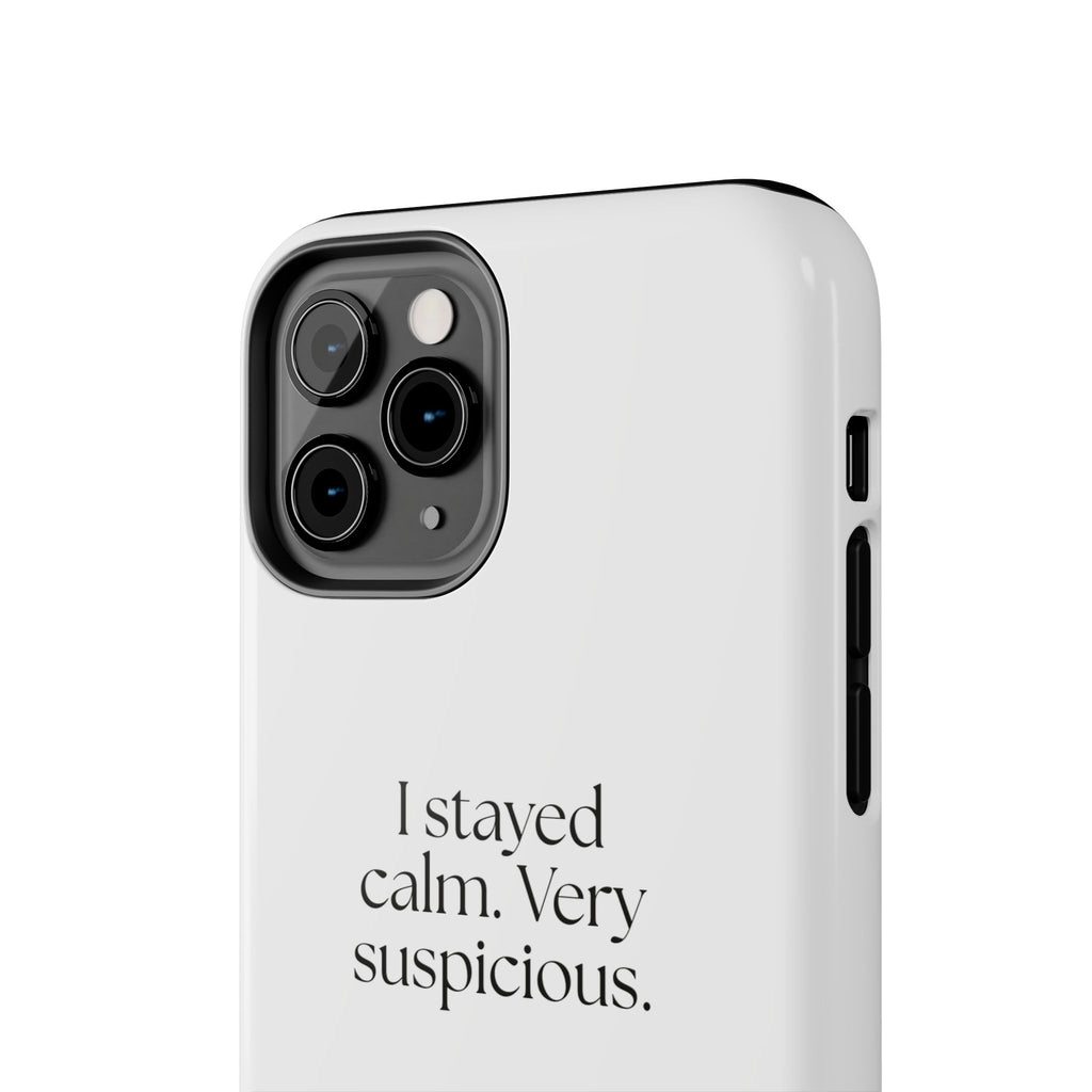 I stayed calm. Very suspicious - Tough Phone Case - Dry Humor