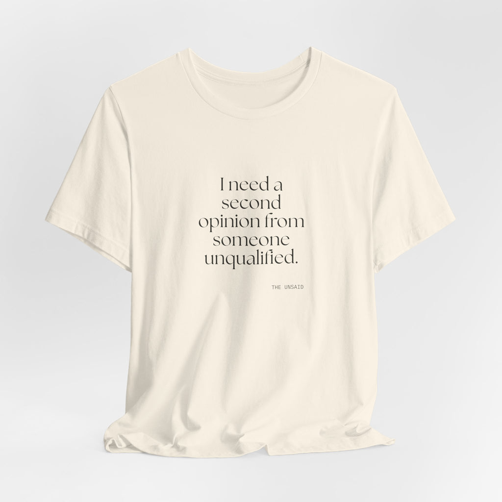 I need a second opinion from someone unqualified - Shirt - For Overthinkers