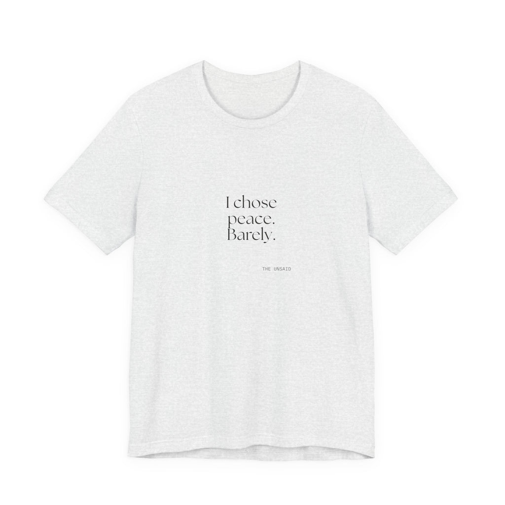 I chose peace. Barely - Shirt - Dry Humor