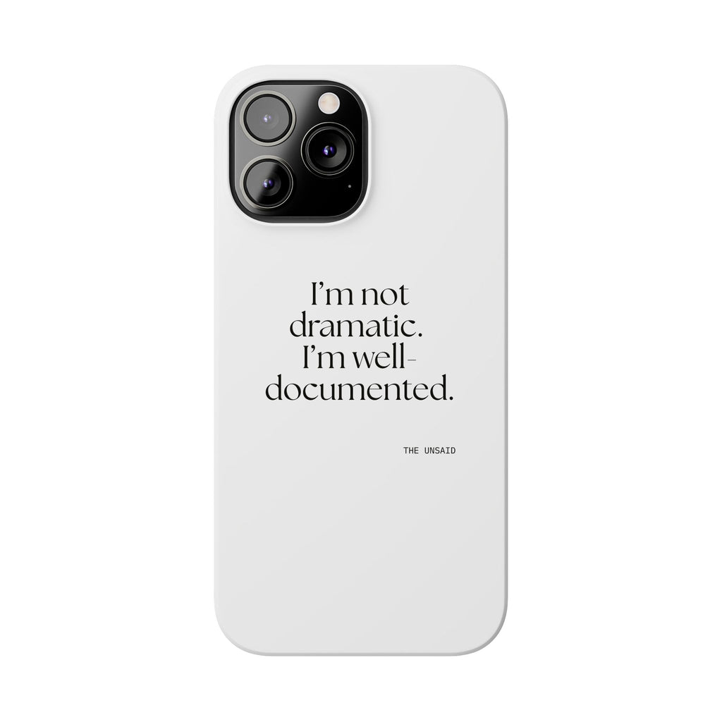I’m not dramatic. I’m well-documented - Phone Case - Dry Humor