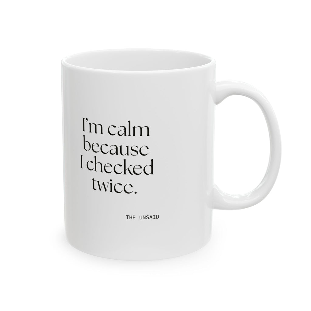 I’m calm because I checked twice - Coffee Mug - Dry Humor