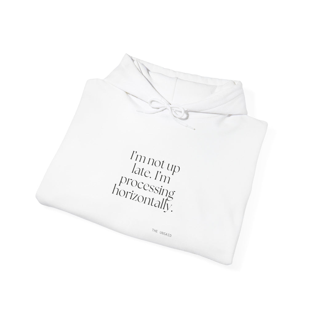I’m not up late. I’m processing horizontally - Hoodie - For Overthinkers