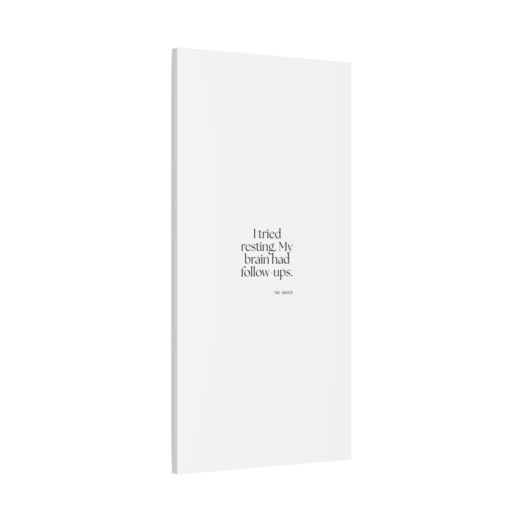 I tried resting. My brain had follow-ups - Canvas Print - For Overthinkers