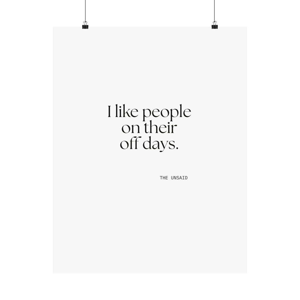 I like people on their off days - Poster - For Someone Who Stays