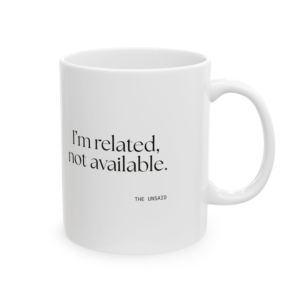 I’m related, not available - Coffee Mug - For Someone Who Stays