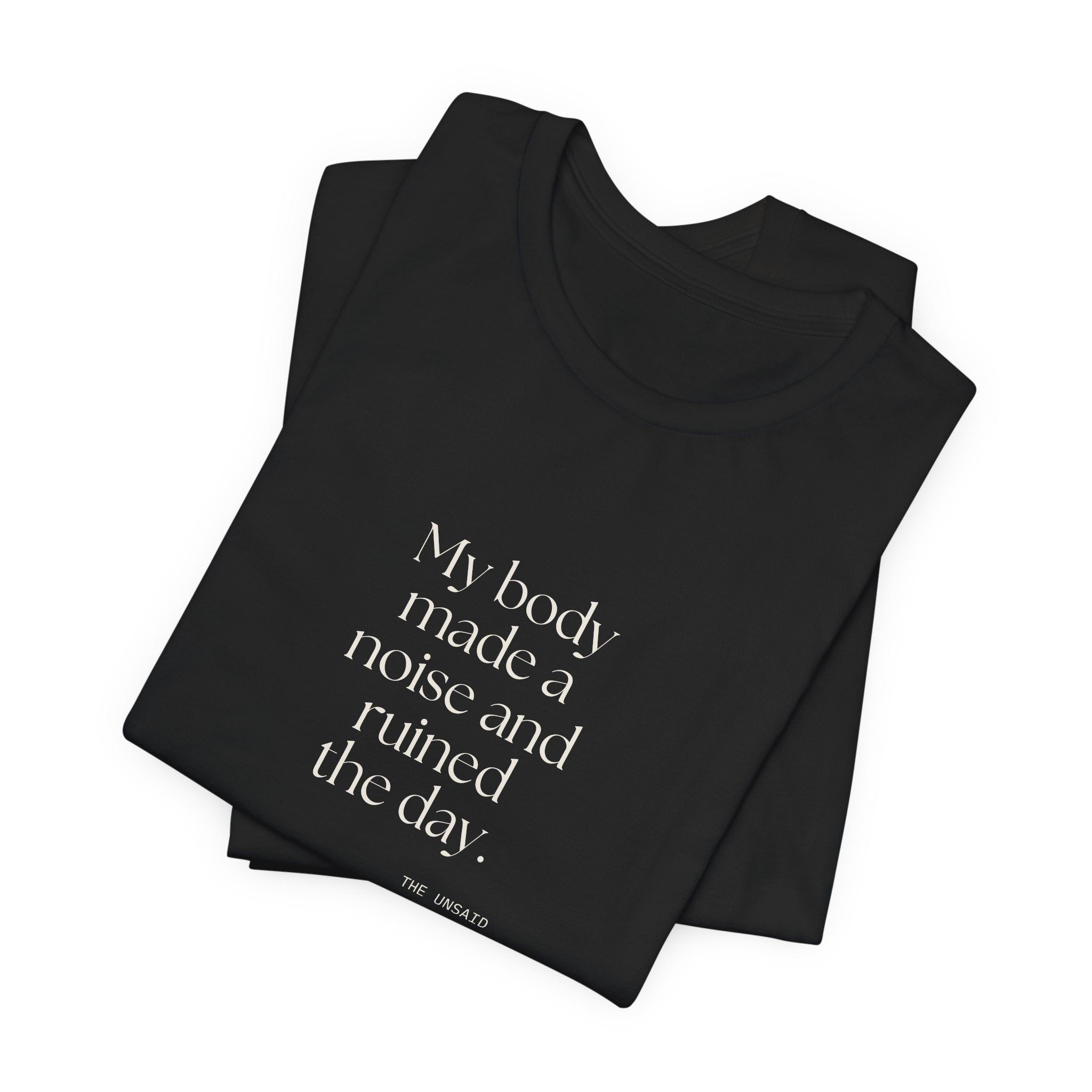 My body made a noise and ruined the day - Shirt - For Overthinkers