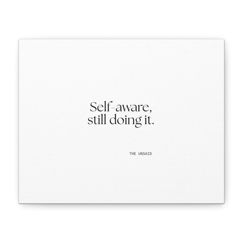 Canvas Print — Self-aware, still doing it.