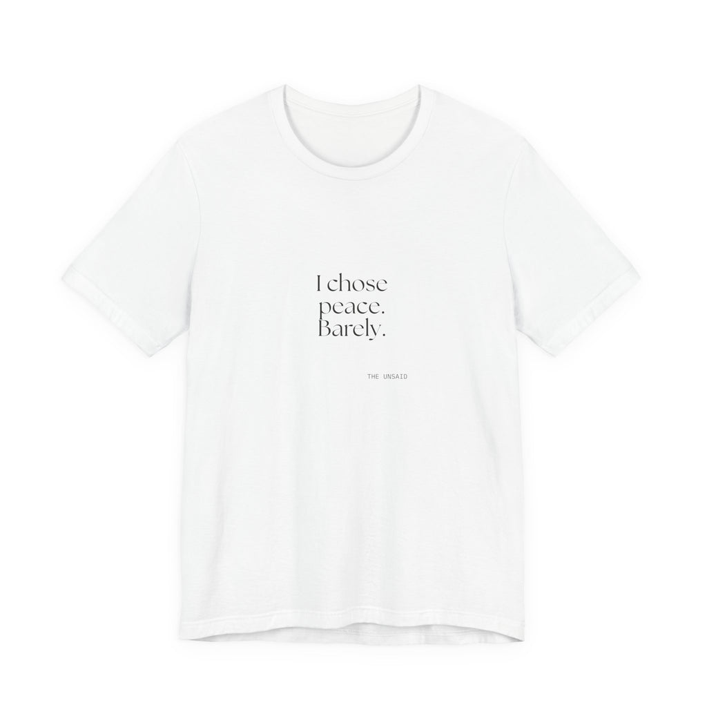 I chose peace. Barely - Shirt - Dry Humor