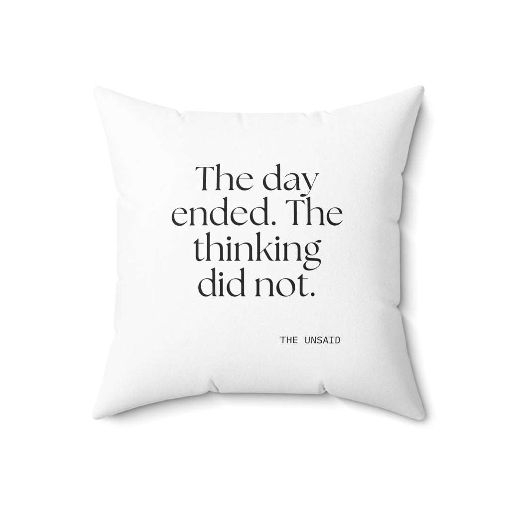 The day ended. The thinking did not - Throw Pillow - For Overthinkers